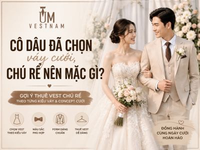 C&ocirc; D&acirc;u Đ&atilde; Chọn V&aacute;y Cưới, Ch&uacute; Rể N&ecirc;n Mặc G&igrave;? Gợi &Yacute; Thu&ecirc; Vest Ch&uacute; Rể
