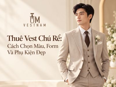 Thu&ecirc; Vest Ch&uacute; Rể: Chọn M&agrave;u, Form V&agrave; Phụ Kiện Thế N&agrave;o Cho Ng&agrave;y Cưới?