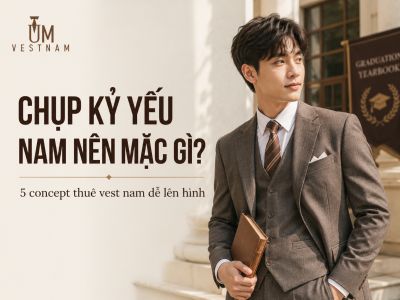 Chụp Kỷ Yếu Nam N&ecirc;n Mặc G&igrave;? 5 Concept Thu&ecirc; Vest Nam Dễ L&ecirc;n H&igrave;nh