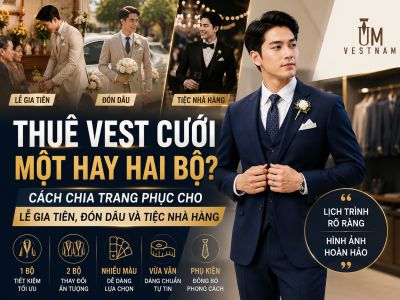 Thu&ecirc; Vest Cưới Một Hay Hai Bộ? C&aacute;ch Chia Trang Phục Cho Lễ Gia Ti&ecirc;n, Đ&oacute;n D&acirc;u V&agrave; Tiệc Nh&agrave; H&agrave;ng