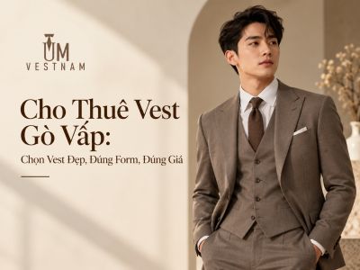 Thu&ecirc; Vest Cưới Hay May Vest Cưới? Đ&acirc;u L&agrave; Lựa Chọn Ph&ugrave; Hợp Cho Ch&uacute; Rể?