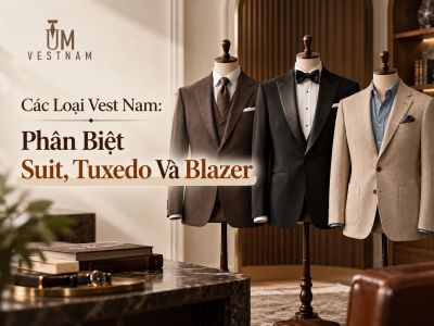 C&aacute;c Loại Vest Nam: Suit, Tuxedo V&agrave; Blazer Kh&aacute;c Nhau Thế N&agrave;o?